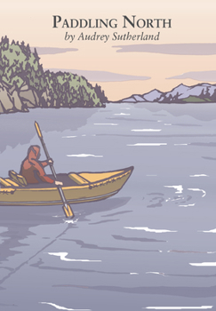 Hardcover Paddling North: A Solo Adventure Along the Inside Passage Book
