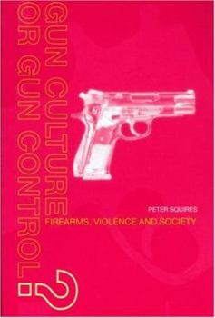 Paperback Gun Culture or Gun Control?: Firearms and Violence: Safety and Society Book