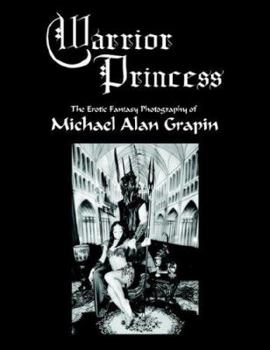 Paperback Warrior Princess: The Erotic Fantasy Photography of Michael Alan Grapin Book