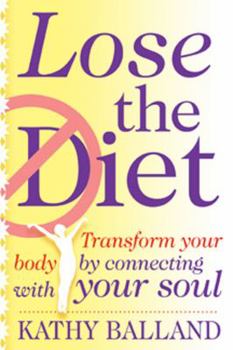 Paperback Lose the Diet: Transform Your Body by Connecting with Your Soul Book