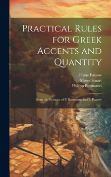 Hardcover Practical Rules for Greek Accents and Quantity: From the German of P. Buttmann and F. Passow Book