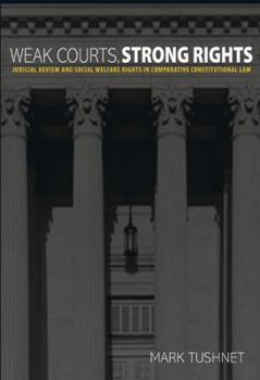 Hardcover Weak Courts, Strong Rights: Judicial Review and Social Welfare Rights in Comparative Constitutional Law Book