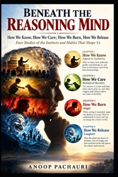 Paperback Beneath the Reasoning Mind: How We Know, How We Care, How We Burn, How We Release Book
