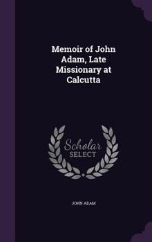 Hardcover Memoir of John Adam, Late Missionary at Calcutta Book