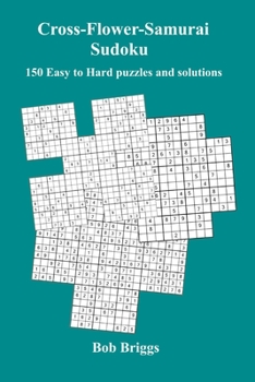 Paperback Cross-Flower-Samurai Sudoku: 150 Easy to Hard puzzles and solutions Book