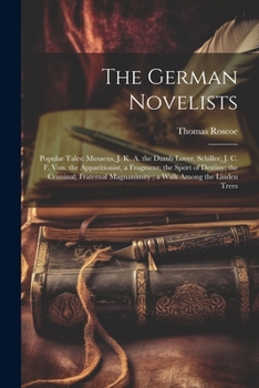 Paperback The German Novelists: Popular Tales: Musaeus, J. K. A. the Dumb Lover. Schiller, J. C. F. Von. the Apparitionist, a Fragment; the Sport of D Book