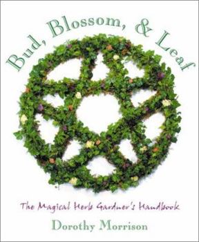 Paperback Bud, Blossom, & Leaf: The Magical Herb Gardener's Handbook Book