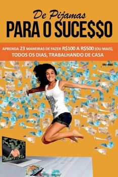 Paperback de Pijamas Para O Sucesso: Aprenda 23 Maneiras de Fazer R$100 a R$500 (Ou Mais), Todos OS Dias, Trabalhando de Casa. [Portuguese] Book