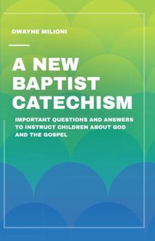 Paperback A New Baptist Catechism: Important Questions and Answers to Instruct Children About God and the Gospel Book