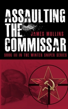 Assaulting The Commissar: Book III In The Winter Sniper Series - Book #3 of the Winter Sniper