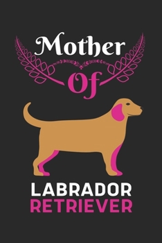 Paperback Mother Of Labrador Retriever: Best Gift for Labrador Retriever Lovers, 6x9 inch 100 Pages Christmas & Birthday Gift / Journal / Notebook / Diary Book