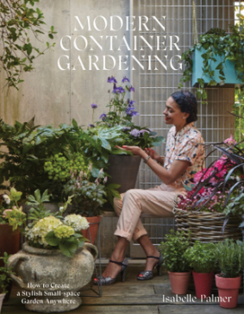 Hardcover Modern Container Gardening: How to Create a Stylish Small-Space Garden Anywhere Book