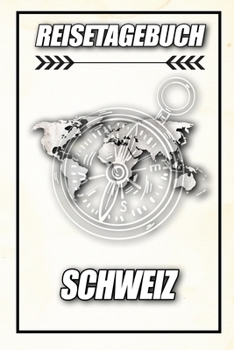 Reisetagebuch Schweiz: Reisejournal für den Urlaub - inkl. Packliste | Erinnerungsbuch für Sehenswürdigkeiten & Ausflüge | Notizbuch als Geschenk, Abschiedsgeschenk (German Edition)