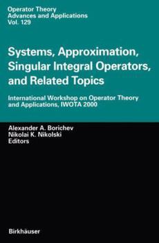 Paperback Systems, Approximation, Singular Integral Operators, and Related Topics: International Workshop on Operator Theory and Applications, Iwota 2000 Book