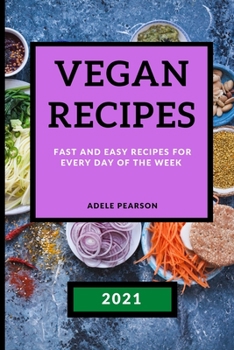 Paperback Vegan Recipes 2021: Fast and Easy Recipes for Every Day of the Week Book