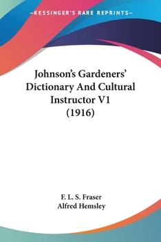 Paperback Johnson's Gardeners' Dictionary And Cultural Instructor V1 (1916) Book