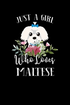 Paperback Just a Girl Who Loves Maltese: Perfect Maltese Lover Gift For Girl. Cute Notebook for Maltese Lover. Gift it to your Sister, Daughter, Mother, Mom, G Book