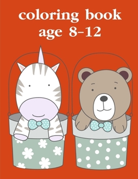 Paperback Coloring Book Age 8-12: Funny, Beautiful and Stress Relieving Unique Design for Baby, kids learning Book