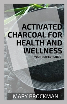 Paperback Activated Charcoal For Health And Wellness: Your Perfect Guide Book