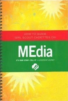 Spiral-bound Cadette Media Journey - Leaders Book (Girl Scout Journey Books, Cadette 3) Book