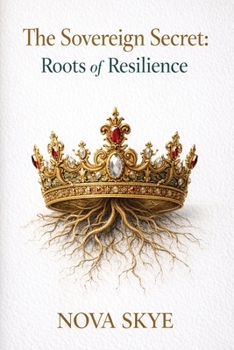 Paperback The Sovereign Secret: Roots to Resilience Book