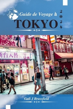 Paperback Guide de Voyage À Tokyo 2024: Explorez la ville, les musées, les temples et les attractions moins connues avec un exemple d'itinéraire [French] Book