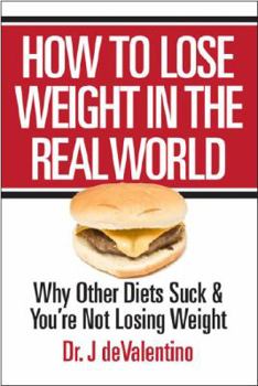 Paperback How to Lose Weight in the Real World: Why Other Diets Suck and You're Not Losing Weight Book