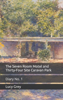 The Seven Room Motel and Thirty-Four Site Caravan Park: Diary No. 1