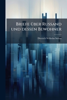 Briefe Uber Ruland Und Dessen Bewohner: Mit Kupfern, Holzschnitten Und Einem Grundrisse Der Stadt Petersburg