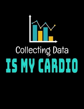 Collecting Data Is My Cardio: Daily Planner 2020 | Gift For Computer Data Science Related People.