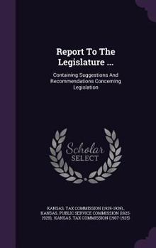 Hardcover Report to the Legislature ...: Containing Suggestions and Recommendations Concerning Legislation Book