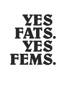 Paperback Yes Fats Yes Fems Awesome Minimalist Style Retro LGBT for Fat Fem Positivity 120 Page Notebook Lined Journal Book