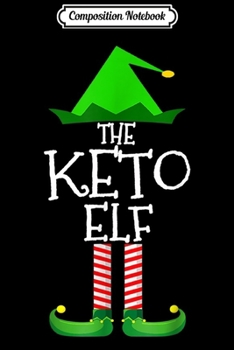 Composition Notebook: The Keto Elf Family Matching Group Christmas Gift Funny  Journal/Notebook Blank Lined Ruled 6x9 100 Pages