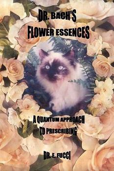 Paperback Dr. Bach's Flower Essences...a Quantum Approach to Prescribing Book