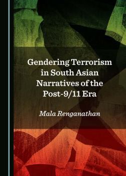 Hardcover Gendering Terrorism in South Asian Narratives of the Post-9/11 Era Book