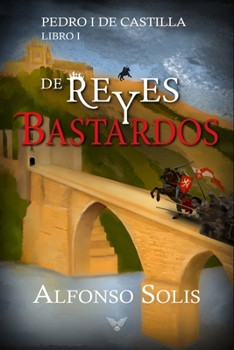 Paperback De Reyes y Bastardos (Pedro I de Castilla - Libro I): Novela histórica [Spanish] Book