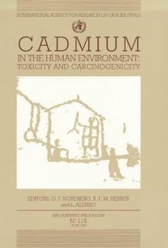 Cadmium in the Human Environment: Toxicity and Carcinogenicity (International Agency for Research on Cancer Scientific Publications)