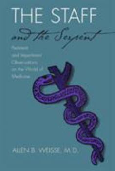 Hardcover The Staff and the Serpent: Pertinent and Impertinent Observatioins on the World of Medicine Book