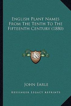 Paperback English Plant Names From The Tenth To The Fifteenth Century (1880) Book