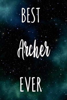Best Archer Ever: The perfect gift for the professional in your life - Funny 119 page lined journal!