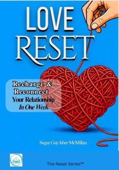 Love Reset: Recharge & Reconnect Your Relationship in One Week by Sugar Gay Isber McMillan (The Reset Series™)