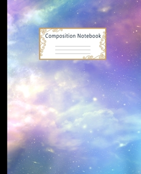 Composition Notebook : Wide Ruled Lined Paper Notebook Journal: Multi-Coloured Cosmic Sky Workbook for Girls Kids Teens Students for Back to School and Home College Writing Notes