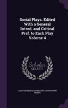 Hardcover Social Plays. Edited With a General Introd. and Critical Pref. to Each Play Volume 4 Book