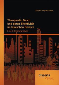 Paperback Therapeutic Touch und deren Effektivität im klinischen Bereich: Eine Literaturanalyse [German] Book