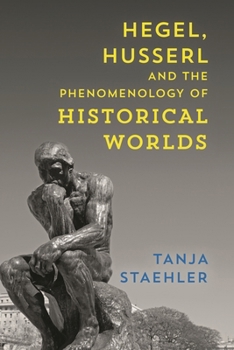 Hardcover Hegel, Husserl and the Phenomenology of Historical Worlds Book