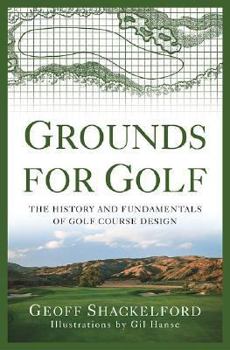 Hardcover Grounds for Golf: The History and Fundamentals of Golf Course Design Book