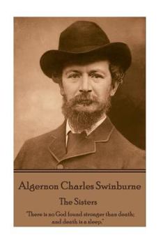 Paperback Algernon Charles Swinburne - The Sisters: "There is no God found stronger than death; and death is a sleep." Book