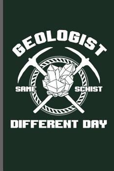 Geologist same schist different day: Geology Geologist notebooks gift (6x9) Dot Grid notebook to write in