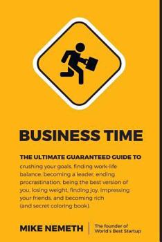 Paperback Business Time!: The ultimate guaranteed guide to crushing your goals, finding work-life balance, becoming a leader, ending procrastina Book