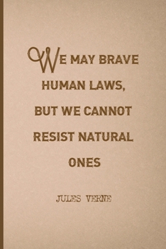 We May Brave Human Laws, But We Cannot Resist Natural Ones: All Purpose 6x9 Blank Lined Notebook Journal Way Better Than A Card Trendy Unique Gift Brown Jules Verne
